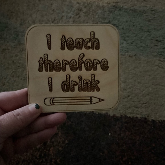 Other - NWOT “I teach therefore I drink” coaster